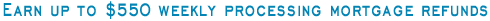EARN UP TO $550 WEEKLY PROCESSING MORTGAGE REFUNDS